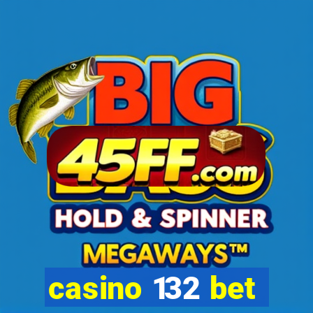 casino 132 bet